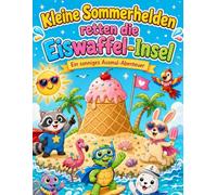 Kleine Sommerhelden retten die Eiswaffel-Insel: Ein fantasievolles Ausmalbuch für Kinder mit Sommerabenteuern, Eiscreme, mutigen Tierfreunden und 30 liebevollen Ausmalbildern
