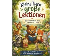 Kleine Tiere - große Lektionen: 22 Geschichten zum Lernen fürs Leben