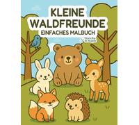 Kleine Waldfreunde: Einfaches Malbuch: Einfaches Malbuch mit Waldtieren für Kinder und Vorschulkinder im Alter von 0-6 Jahren