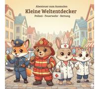 Kleine Weltentdecker - Abenteuer zum Ausmalen: Polizei · Feuerwehr · Rettung - Süße Einsatzabenteuer zum Ausmalen für Kinder