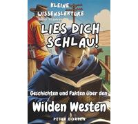 Kleine Wissenslektüre zum Wilden Westen: Mit Geschichten und Fakten durchs echte Leben von damals