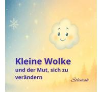 Kleine Wolke und der Mut, sich zu verändern (Die Geschichten von Soleniah)