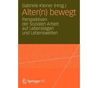 Kleiner - Altern bewegt Perspektiven der Sozialen Arbeit auf Leben - X555z