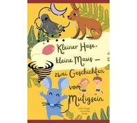 Kleiner Hase, kleine Maus - zwei Geschichten vom Mutigsein: Angst vor Dunkelheit und Donner überwinden-zwei liebevolle Geschichten zum Einschlafen und Trösten (Mutmachergeschichten für Kinder)