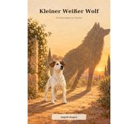 Kleiner Weißer Wolf: Die wahre Geschichte von Hunter