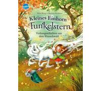 Kleines Einhorn Funkelstern. Vorlesegeschichten aus dem Wunschwald