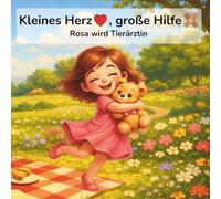 Kleines Herz, große Hilfe - Rosa wird Tierärztin: Ein liebevolles Kinderbuch zum Vorlesen über Tiere, Mitgefühl und Helfen (ab 3 Jahren)