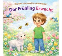 Kleines Jahreszeiten-Abenteuer: Der Frühling Erwacht: Ein liebevolles Bilderbuch über den Frühling für Kinder von 3-5 Jahren - Blumen, Tiere, Regen und Natur entdecken