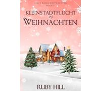 Kleinstadtflucht zu Weihnachten: 7 (Holly Ridge Weihnachten)