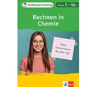 Klett 10-Minuten-Training Chemie - Rechnen in Chemie 7.-10. Klasse: Kleine Lernportionen für jeden Tag