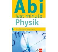 Klett Abi last minute Physik: Schnell auffrischen, was wichtig ist