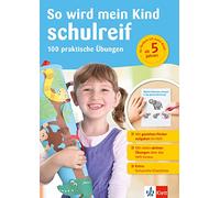 Klett So wird mein Kind schulreif: 100 praktische Übungen, Vorschule ab 5 Jahren: 100 praktische Übungen für die Vorschule ab 5 Jahren, mit Schulreife-Checkliste (Die kleinen Lerndrachen)