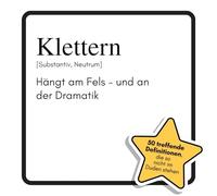 Klettern: Hängt am Fels - und an der Dramatik. Das lustige Geschenkbuch für Mann, Frau, Kollege, Freund zu Geburtstag, Weihnachten