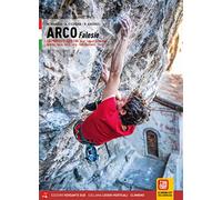 Klettern in arco. Falesie. 130 Proposte. 5000 tiri. Arco, Lago di Garda Nord, Valle del Sarca, Val di Ledro, Valli Giudicarie, Trento