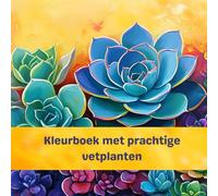 Kleurboek met prachtige vetplanten: Kleurboek voor volwassenen en kinderen met 50 illustraties, 21.5 x 21.5 cm. Ontwikkel je creativiteit, ontspan en geniet van het kleuren van deze prachtige planten.