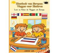 Kleurboek van Europese Vlaggen voor Kinderen: Leer en Kleur de Vlaggen uit Europa (Vlaggen van de Wereld voor Kinderen)