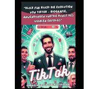 "Klick für Klick: Die Evolution von TikTok - Biografie, Anwendungen und die Kunst des viralen Erfolgs": "Entdecke die Geheimnisse hinter TikToks Aufstieg: Von der Plattform zur Kulturbewegung