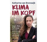 Klima im Kopf: Angst, Wut, Hoffnung: Was die ökologische Krise mit uns macht. Emotionale Resilienz und mentale Gesundheit im Angesicht globaler Herausforderungen