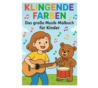 Klingende Farben: Das große Musik-Malbuch für Kinder