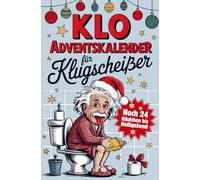Klo Adventskalender für Klugscheisser: Noch 24 Häufchen bis Heiligabend: Witzige Klo-Fakten für besinnliche Momente auf der Toilette - Das perfekte Geschenk für Männer & Frauen