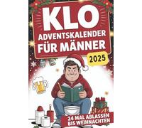 Klo Adventskalender für Männer- 24 Mal Ablassen bis Weihnachten: 24 Tage Rätsel, Flachwitze, Ausreden & Klo-Spaß - das witzige Geschenk für Männer mit Humor