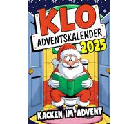Klo Adventskalender - Kacken im Advent: 24 Tage voller Humor, Rätsel und verrückter Aufgaben für die Adventszeit