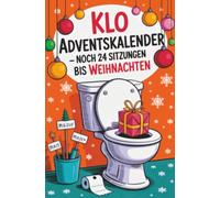 Klo Adventskalender - Noch 24 Sitzungen bis Weihnachten:: Mit Rätseln, Sudokus, Ausmalbildern & frechen Sprüchen - der Adventskalender als Geschenk für Männer, Frauen und alle mit Humor auf dem Thron