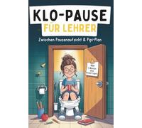 Klo-Pause für Lehrer: Zwischen Pausenaufsicht & Pipi-Plan - Das lustige Rätselbuch für Lehrer:innen mit Humor (Klo-Rätselbücher)