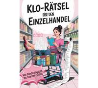 Klo-Rätsel für den Einzelhandel - Von Sonderangebot bis Scanner-Chaos: Lustiges Rätselbuch für Frauen & Männer - Geschenkidee mit Humor, Rätsel, Witze & Humor aus dem Arbeitsalltag (Klo-Rätselbücher)