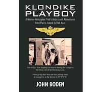 Klondike Playboy: A Marine Helicopter Pilot’s Antics and Adventures from Parris Island to Viet Nam