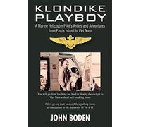 Klondike Playboy: A Marine Helicopter Pilot's Antics and Adventures from Parris Island to Viet Nam