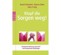 Klopf die Sorgen weg!: Emotionale Befreiung durch EFT und Energetische Psychologie