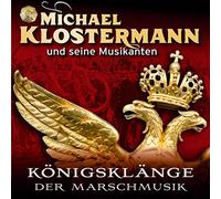 Klostermann,Michael und Seine Musikanten - Königsklänge der Marschmusik