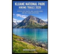 KLUANE NATIONAL PARK HIKING TRAILS 2026: STEP-BY-STEP ROUTES, MAP, GLACIER VIEWS, AND WILD YUKON ADVENTURES (ROAM THE EARTH)
