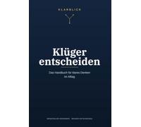 Klüger entscheiden: Das Handbuch für klares Denken im Alltag - Denkfehler erkennen, bessere Entscheidungen treffen