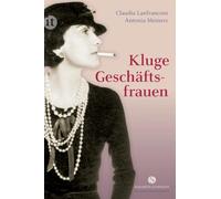 Kluge Geschäftsfrauen: Maria Bogner, Aenne Burda, Coco Chanel, Florence Knoll, Estée Lauder, Margarete Steiff, Marie Tussaud u. v. a.