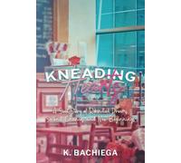 Kneading Hearts: A Sweet Story of Rekindled Dreams, Second Chances and New Beginnings