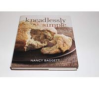 Kneadlessly Simple: Fabulous, Fuss-Free, No-Knead Breads
