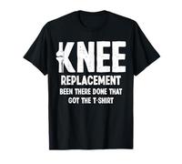 Knee Replacement Been There Done That Got The Shirt T-Shirt