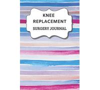 Knee Replacement Surgery Journal: Undated Planner , Medication And Rehabilitation Recovery Log Book ( Knee Injury Restoration, Medicament, Healing Organiser ) (Sufferer Remedy Schedule)
