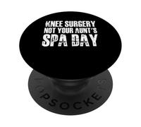 Knee Replacement Surgery Not Your Aunts Spa Day PopSockets Adhesive PopGrip