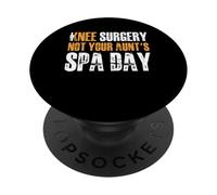 Knee Replacement Surgery Not Your Aunts Spa Day PopSockets Adhesive PopGrip