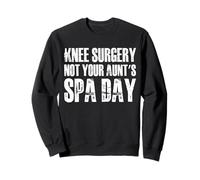 Knee Replacement Surgery Not Your Aunts Spa Day Sweatshirt
