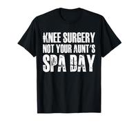 Knee Replacement Surgery Not Your Aunts Spa Day T-Shirt