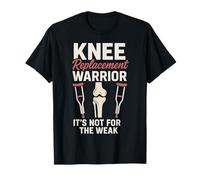Knee Replacement Warrior Its Not for The Weak T-Shirt