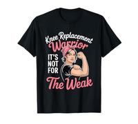Knee Replacement Warrior Not For The Weak Strong Woman T-Shirt