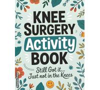 Knee Surgery Activity Book: A Funny Large Print Activity Book for Knee Surgery Recovery - The Perfect After-Surgery Must-Have for Relaxation, Humor, and Healing (Recovery Series)