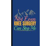 Knee Surgery Hiking Quote Notebook - Not Even Knee Surgery Can Stop Me: DIY Writing Diary Planner Note Book - 100 Lined Pages + 8 Blank Sheets, Small 5x8"