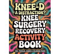 Knee Surgery Recovery Activity Book: 120+ Large-Print Puzzles, Games & Coloring Pages: A Thoughtful Get-Well Gift After Knee Replacement Surgery
