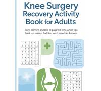 Knee Surgery Recovery Activity Book for Adults: Easy, Calming Puzzles to Pass the Time While You Heal - Mazes, Sudoku, Word Searches & More